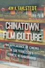 Chinatown Film Culture : The Appearance of Cinema in San Francisco's Chinese Neighborhood - eBook