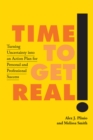 Time to Get Real! : Turning Uncertainty into an Action Plan for Personal and Professional Success - Book