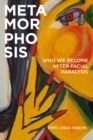 Metamorphosis : Who We Become after Facial Paralysis - Book