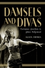 Damsels and Divas : European Stardom in Silent Hollywood - Book