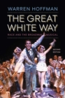 The Great White Way : Race and the Broadway Musical - Book