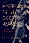 The American Girl Goes to War : Women and National Identity in U.S. Silent Film - Book