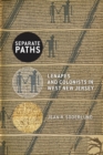 Separate Paths : Lenapes and Colonists in West New Jersey - Book