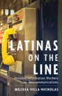 Latinas on the Line : Invisible Information Workers in Telecommunications - Book