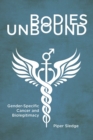 Bodies Unbound : Gender-Specific Cancer and Biolegitimacy - Book
