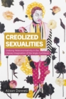 Creolized Sexualities : Undoing Heteronormativity in the Literary Imagination of the Anglo-Caribbean - eBook