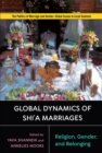 Global Dynamics of Shi'a Marriages : Religion, Gender, and Belonging - Book