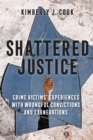 Shattered Justice : Crime Victims' Experiences with Wrongful Convictions and Exonerations - Book