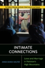 Intimate Connections : Love and Marriage in Pakistan’s High Mountains - Book