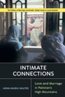 Intimate Connections : Love and Marriage in Pakistan's High Mountains - eBook