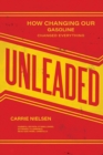 Unleaded : How Changing Our Gasoline Changed Everything - Book