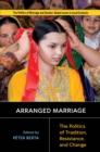 Arranged Marriage : The Politics of Tradition, Resistance, and Change - Book