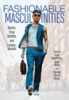 Fashionable Masculinities : Queers, Pimp Daddies, and Lumbersexuals - Book
