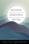 Building Something Better : Environmental Crises and the Promise of Community Change - Book