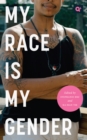 My Race Is My Gender : Portraits of Nonbinary People of Color - Book