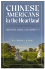 Chinese Americans in the Heartland : Migration, Work, and Community - Book