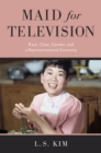Maid for Television : Race, Class, Gender, and a Representational Economy - Book