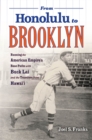 From Honolulu to Brooklyn : Running the American Empire's Base Paths with Buck Lai and the Travelers from Hawai'i - Book
