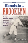 From Honolulu to Brooklyn : Running the American Empire's Base Paths with Buck Lai and the Travelers from Hawai'i - eBook