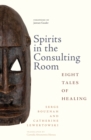 Spirits in the Consulting Room : Eight Tales of Healing - Book