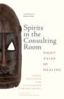 Spirits in the Consulting Room : Eight Tales of Healing - eBook
