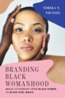 Branding Black Womanhood : Media Citizenship from Black Power to Black Girl Magic - Book