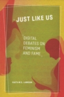 Just Like Us : Digital Debates on Feminism and Fame - Book