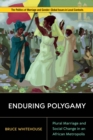 Enduring Polygamy : Plural Marriage and Social Change in an African Metropolis - Book