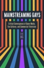 Mainstreaming Gays : Critical Convergences of Queer Media, Fan Cultures, and Commercial Television - Book