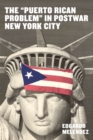 The "Puerto Rican Problem" in Postwar New York City - Book