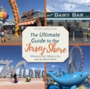 The Ultimate Guide to the Jersey Shore : Where to Eat, What to Do, and so Much More - Book