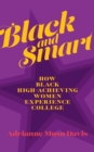 Black and Smart : How Black High-Achieving Women Experience College - Book