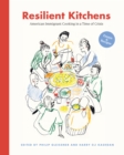 Resilient Kitchens : American Immigrant Cooking in a Time of Crisis, Essays and Recipes - eBook