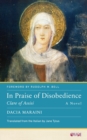 In Praise of Disobedience : Clare of Assisi, A Novel - eBook