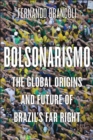 Bolsonarismo : The Global Origins and Future of Brazil’s Far Right - Book