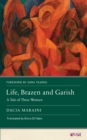 Life, Brazen and Garish : A Tale of Three Women - Book