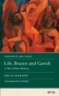 Life, Brazen and Garish : A Tale of Three Women - eBook