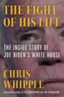 The Fight of His Life : Inside Joe Biden's White House - Book