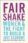 Fair Shake : Women and the Fight to Build a Just Economy - eBook