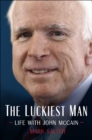 The Luckiest Man : Life with John McCain - eBook