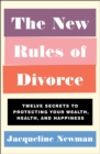 The New Rules of Divorce : Twelve Secrets to Protecting Your Wealth, Health, and Happiness - eBook