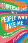 Conversations with People Who Hate Me : 12 Things I Learned from Talking to Internet Strangers - Book
