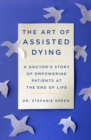 This Is Assisted Dying : A Doctor's Story of Empowering Patients at the End of Life - Book