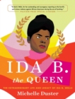 Ida B. the Queen : The Extraordinary Life and Legacy of Ida B. Wells - eBook