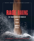 Rage Baking : The Transformative Power of Flour, Fury, and Women's Voices: A Cookbook - Book