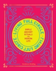 Living Full Circle : Simple Ancient Rituals for Modern Life - eBook