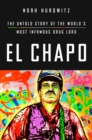 El Chapo : The Untold Story of the World's Most Infamous Drug Lord - Book