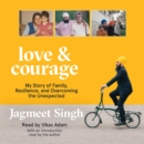 Love & Courage : My Story of Family, Resilience, and Overcoming the Unexpected - eAudiobook