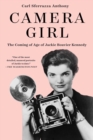 Camera Girl : The Coming of Age of Jackie Bouvier Kennedy - eBook
