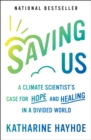 Saving Us : A Climate Scientist's Case for Hope and Healing in a Divided World - eBook